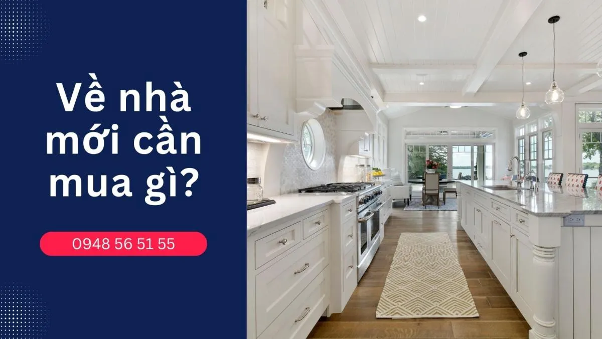 Về nhà mới cần mua gì? Danh sách các vật dụng cần mua khi chuyển nhà