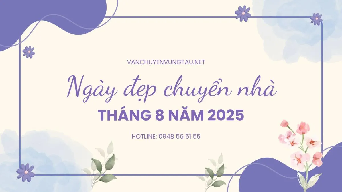 Xem ngày tốt chuyển nhà tháng 8 năm 2025 tránh ngày xấu, kiêng kỵ