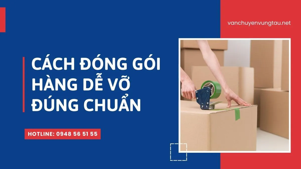 Cách đóng gói hàng dễ vỡ đúng chuẩn khi vận chuyển đường dài